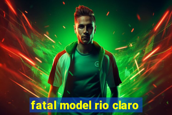 fatal model rio claro-sp